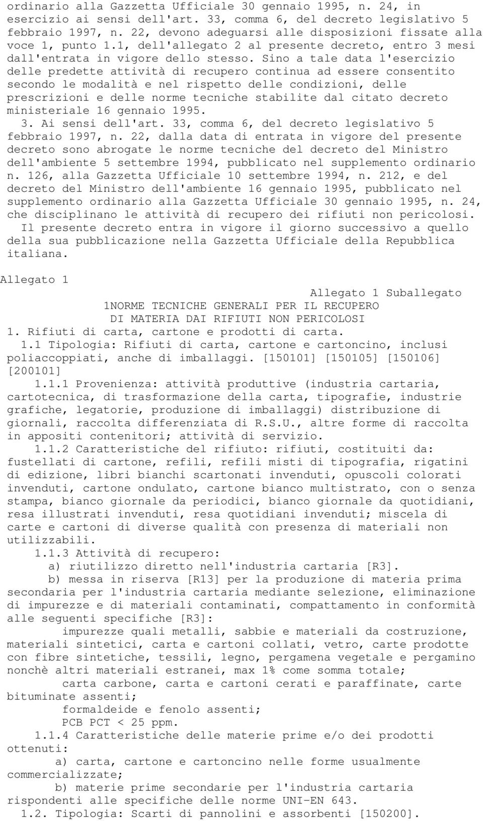 Sino a tale data l'esercizio delle predette attività di recupero continua ad essere consentito secondo le modalità e nel rispetto delle condizioni, delle prescrizioni e delle norme tecniche stabilite