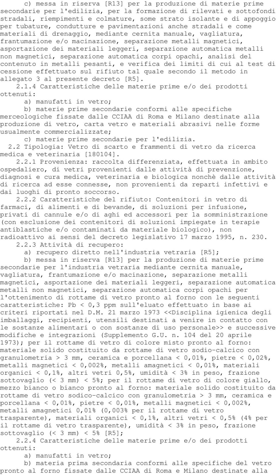 asportazione dei materiali leggeri, separazione automatica metalli non magnetici, separazione automatica corpi opachi, analisi del contenuto in metalli pesanti, e verifica dei limiti di cui al test