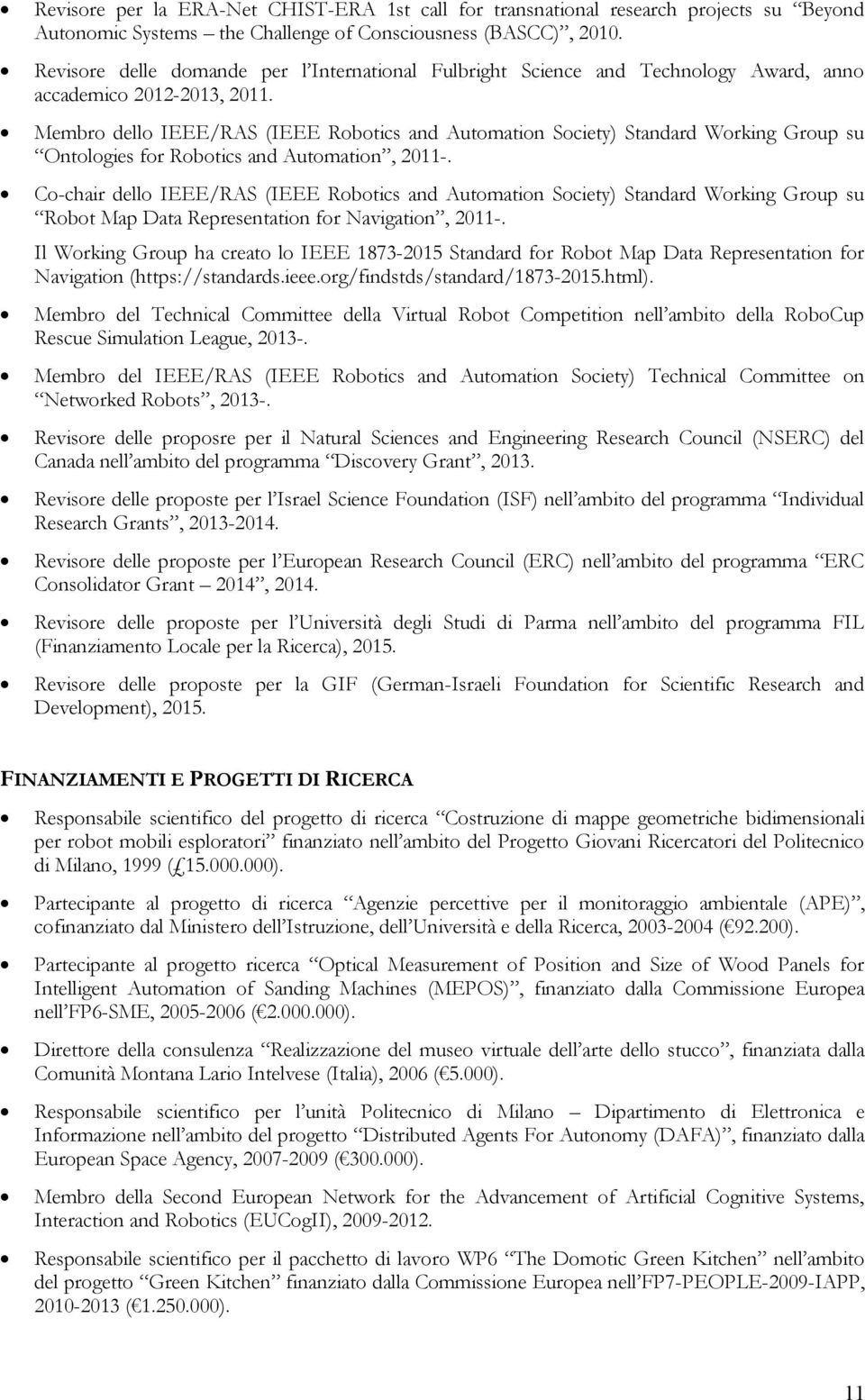 Membro dello IEEE/RAS (IEEE Robotics and Automation Society) Standard Working Group su Ontologies for Robotics and Automation, 2011-.