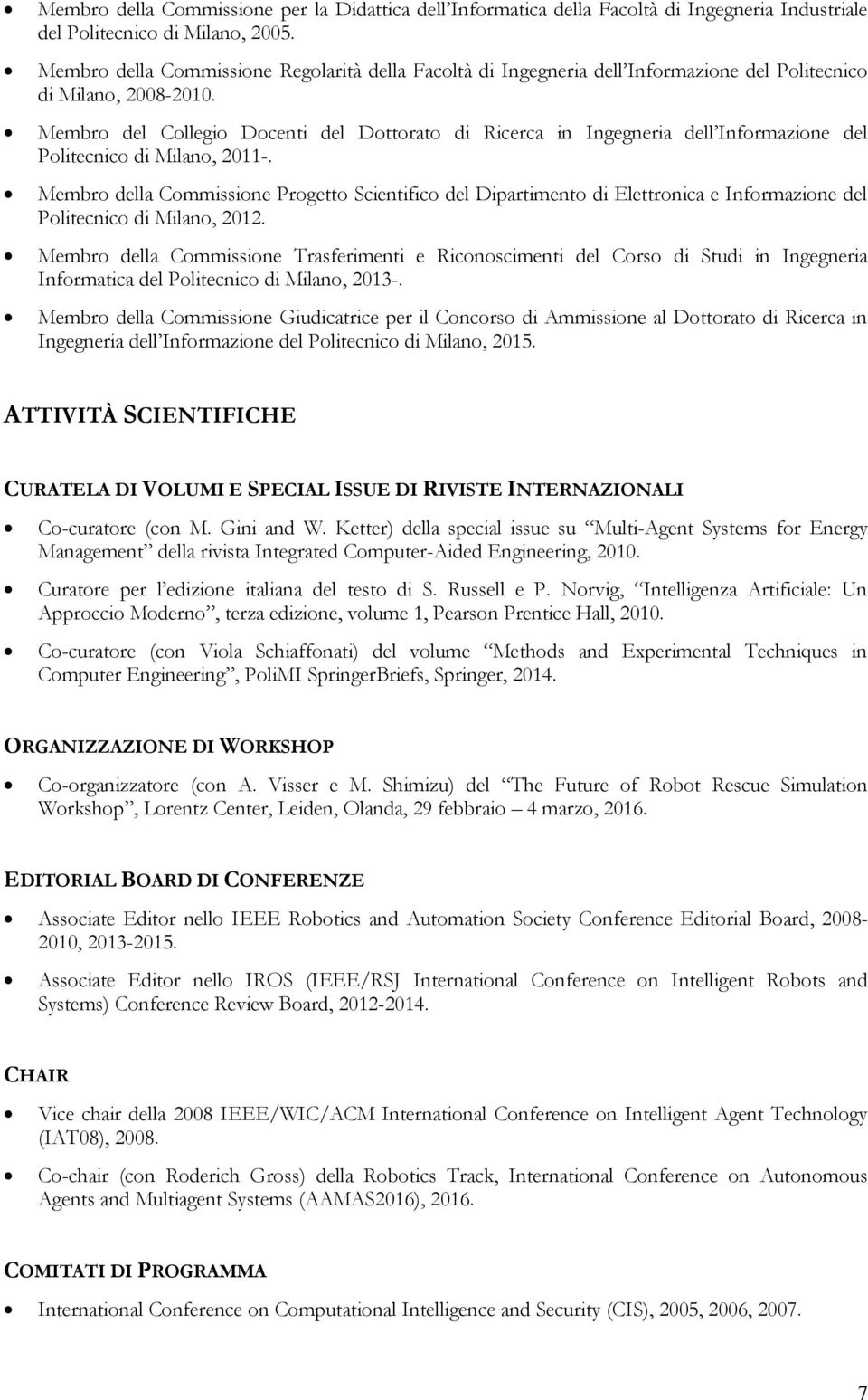 Membro del Collegio Docenti del Dottorato di Ricerca in Ingegneria dell Informazione del Politecnico di Milano, 2011-.