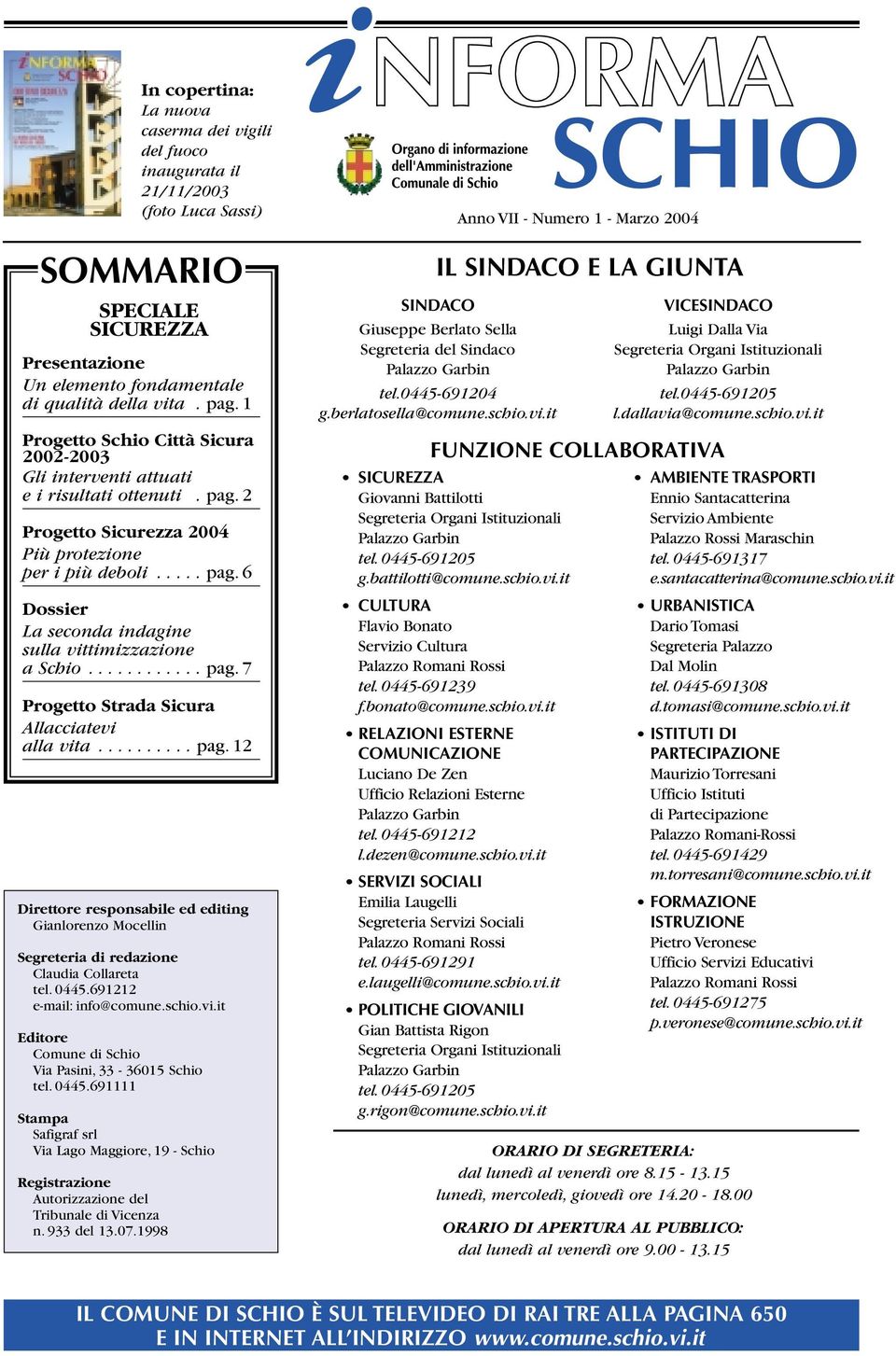 0445.691212 email: info@comune.schio.vi.it Editore Comune di Schio Via Pasini, 33 36015 Schio tel. 0445.