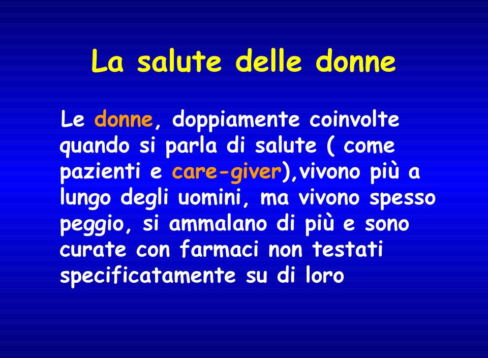 lungo degli uomini, ma vivono spesso peggio, si ammalano di