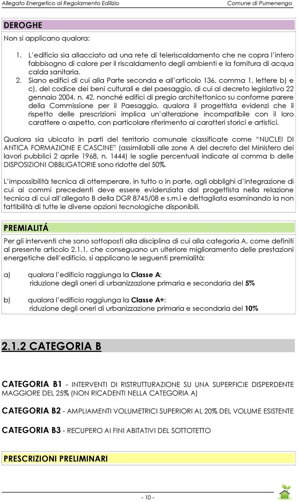 Siano edifici di cui alla Parte seconda e all articolo 136, comma 1, lettere b) e c), del codice dei beni culturali e del paesaggio, di cui al decreto legislativo 22 gennaio 2004, n.