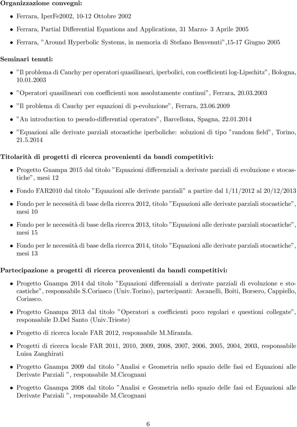 2003 Operatori quasilineari con coefficienti non assolutamente continui, Ferrara, 20.03.2003 Il problema di Cauchy per equazioni di p-evoluzione, Ferrara, 23.06.