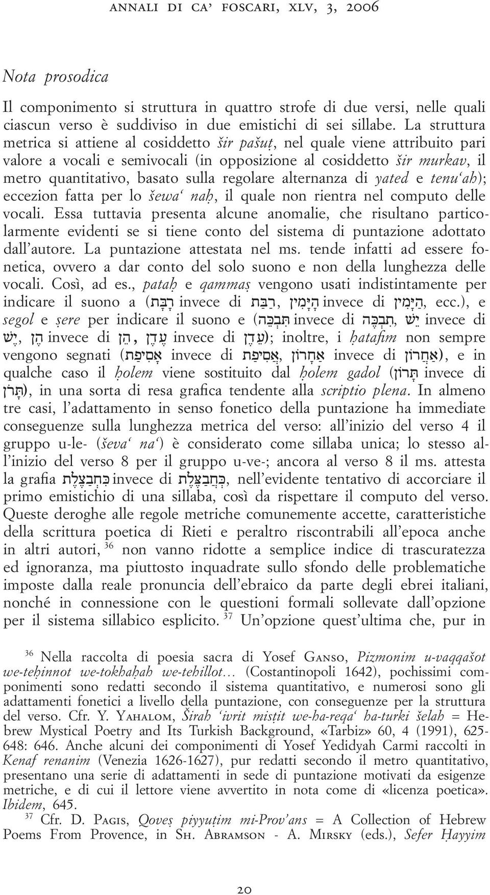 regolare alternanza di yated e tenu ah); eccezion fatta per lo ewa na, il quale non rientra nel computo delle vocali.