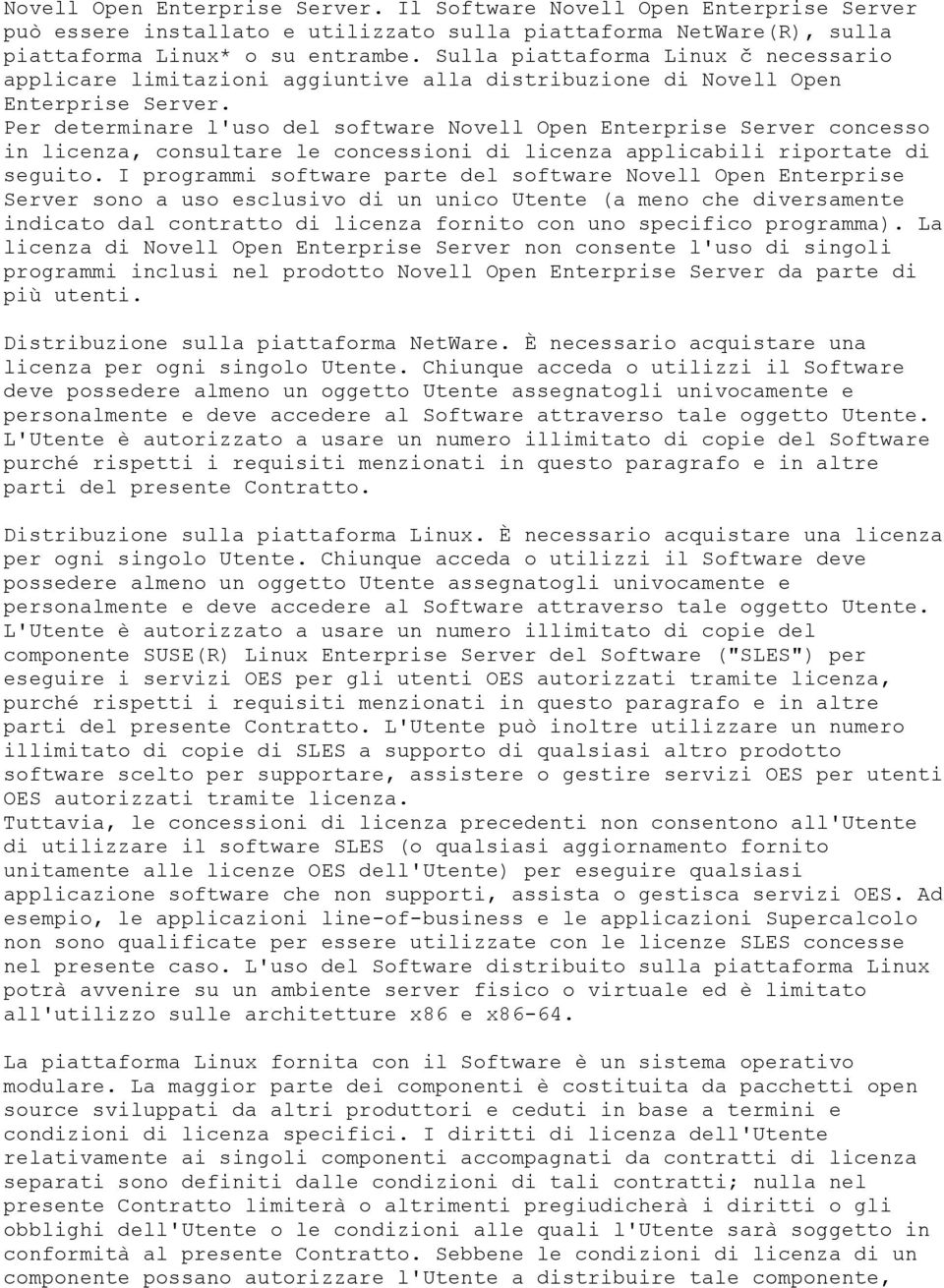 Per determinare l'uso del software Novell Open Enterprise Server concesso in licenza, consultare le concessioni di licenza applicabili riportate di seguito.