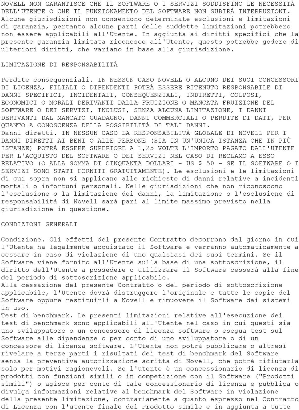 In aggiunta ai diritti specifici che la presente garanzia limitata riconosce all'utente, questo potrebbe godere di ulteriori diritti, che variano in base alla giurisdizione.