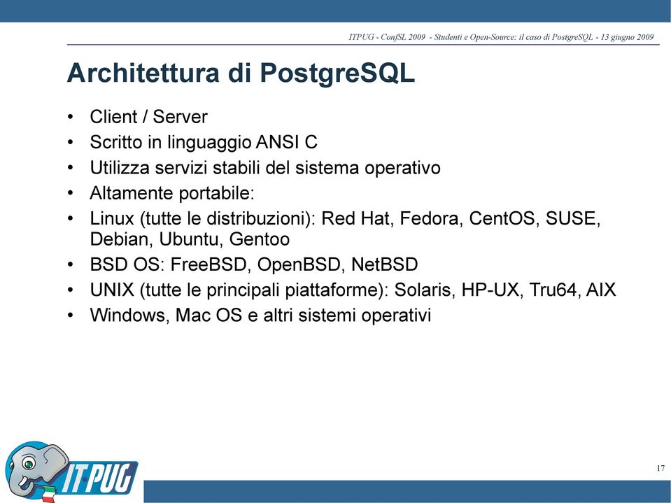 Linux (tutte le distribuzioni): Red Hat, Fedora, CentOS, SUSE, Debian, Ubuntu, Gentoo BSD OS: FreeBSD, OpenBSD,