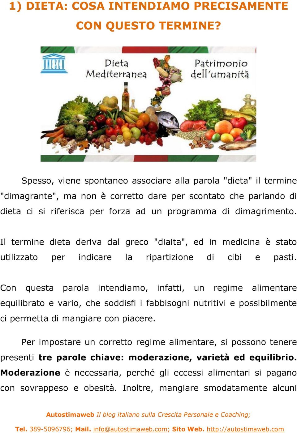 Il termine dieta deriva dal greco "diaita", ed in medicina è stato utilizzato per indicare la ripartizione di cibi e pasti.