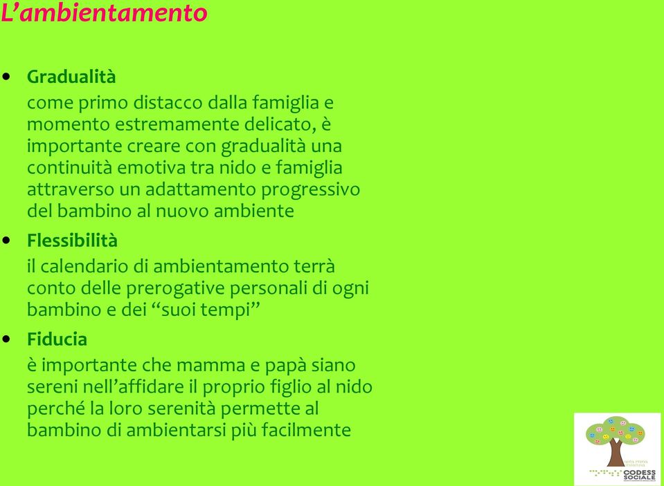 calendario di ambientamento terrà conto delle prerogative personali di ogni bambino e dei suoi tempi Fiducia è importante che