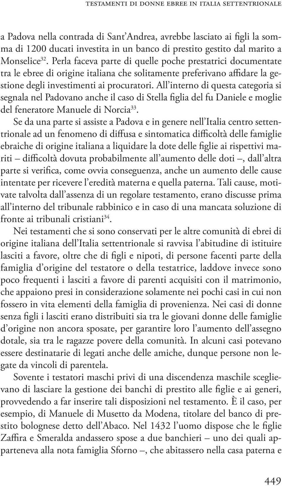 All interno di questa categoria si segnala nel Padovano anche il caso di Stella figlia del fu Daniele e moglie del feneratore Manuele di Norcia 33.