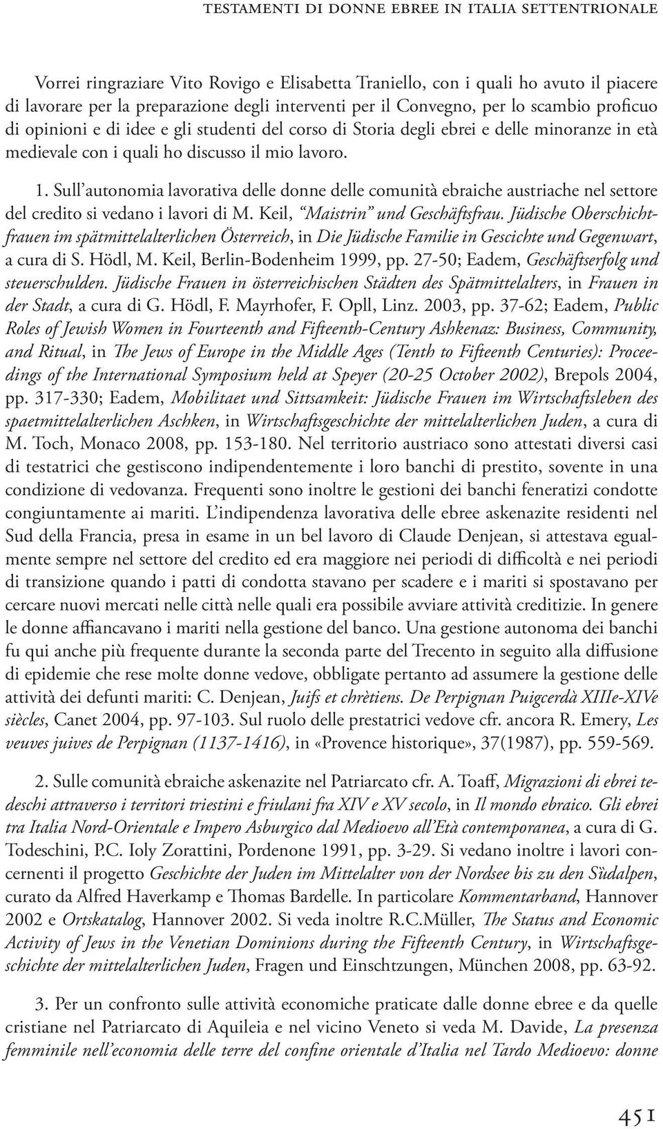 Sull autonomia lavorativa delle donne delle comunità ebraiche austriache nel settore del credito si vedano i lavori di M. Keil, Maistrin und Geschäftsfrau.