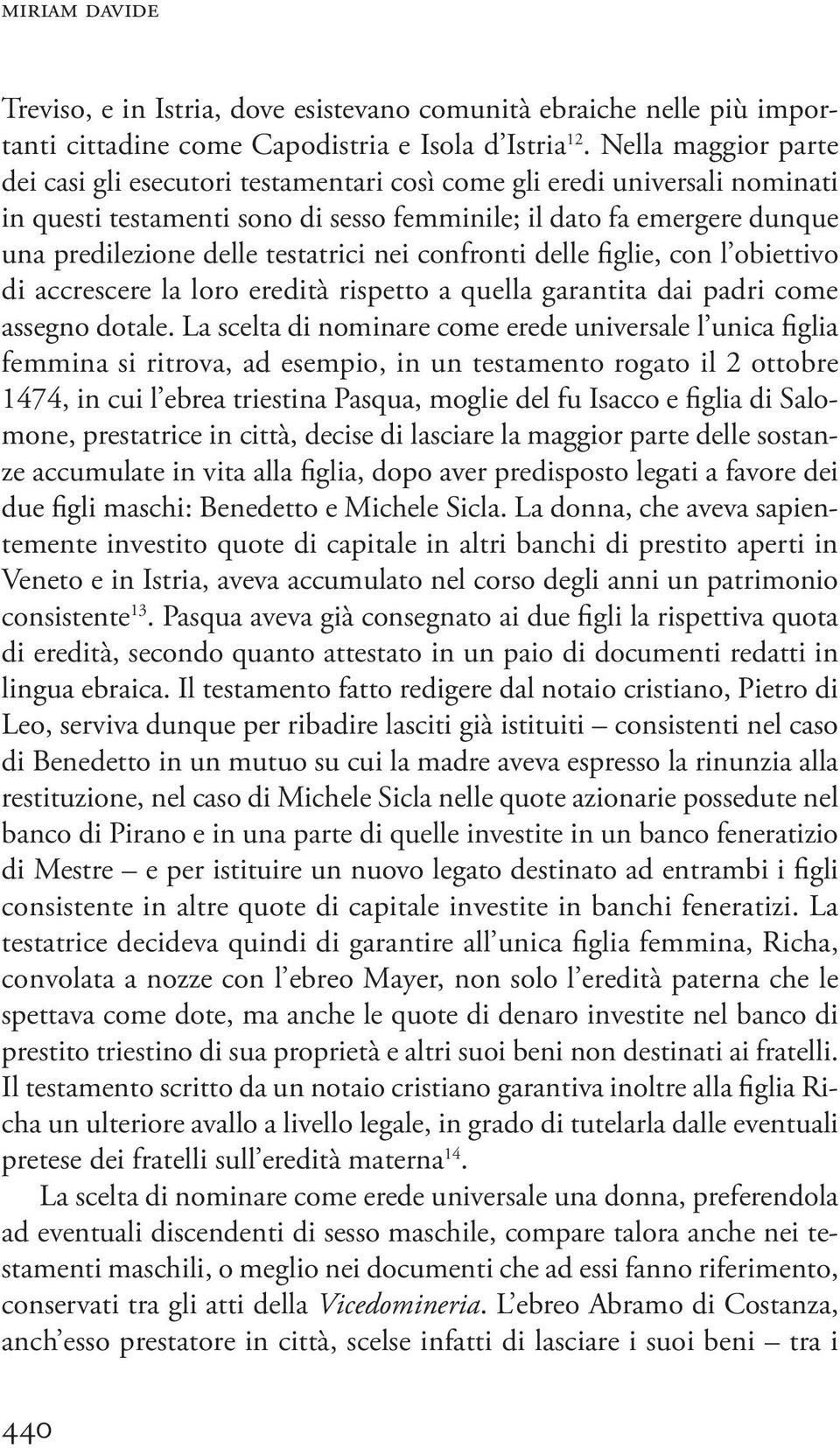 testatrici nei confronti delle figlie, con l obiettivo di accrescere la loro eredità rispetto a quella garantita dai padri come assegno dotale.