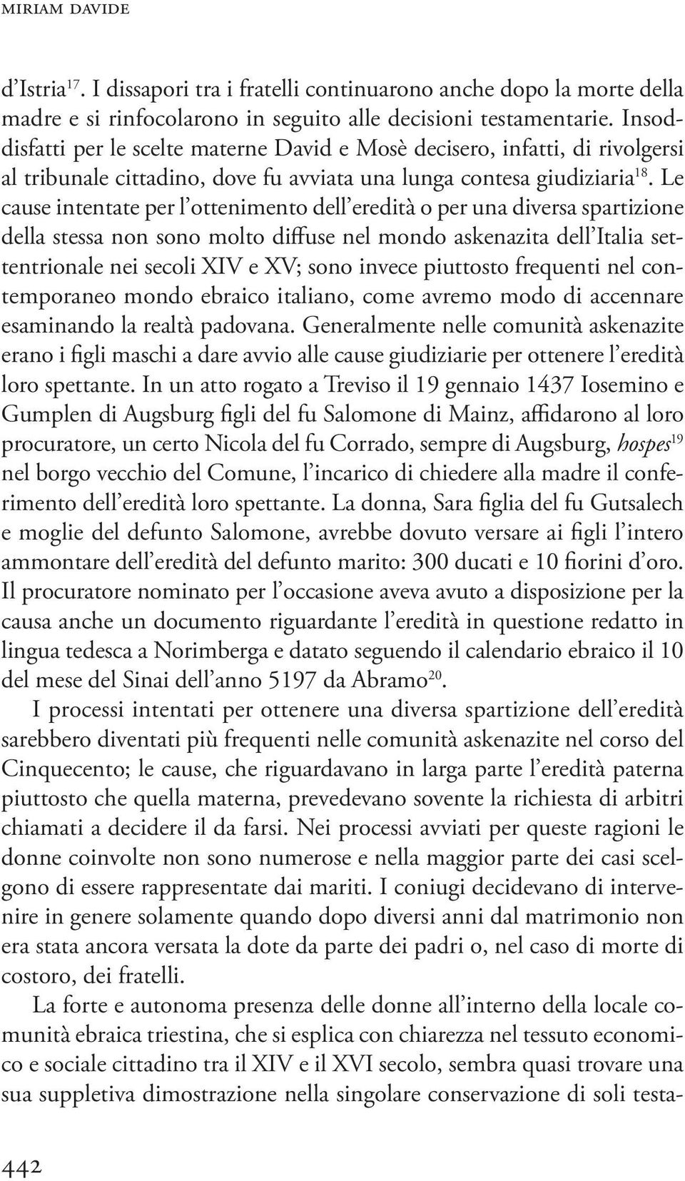 Le cause intentate per l ottenimento dell eredità o per una diversa spartizione della stessa non sono molto diffuse nel mondo askenazita dell Italia settentrionale nei secoli XIV e XV; sono invece