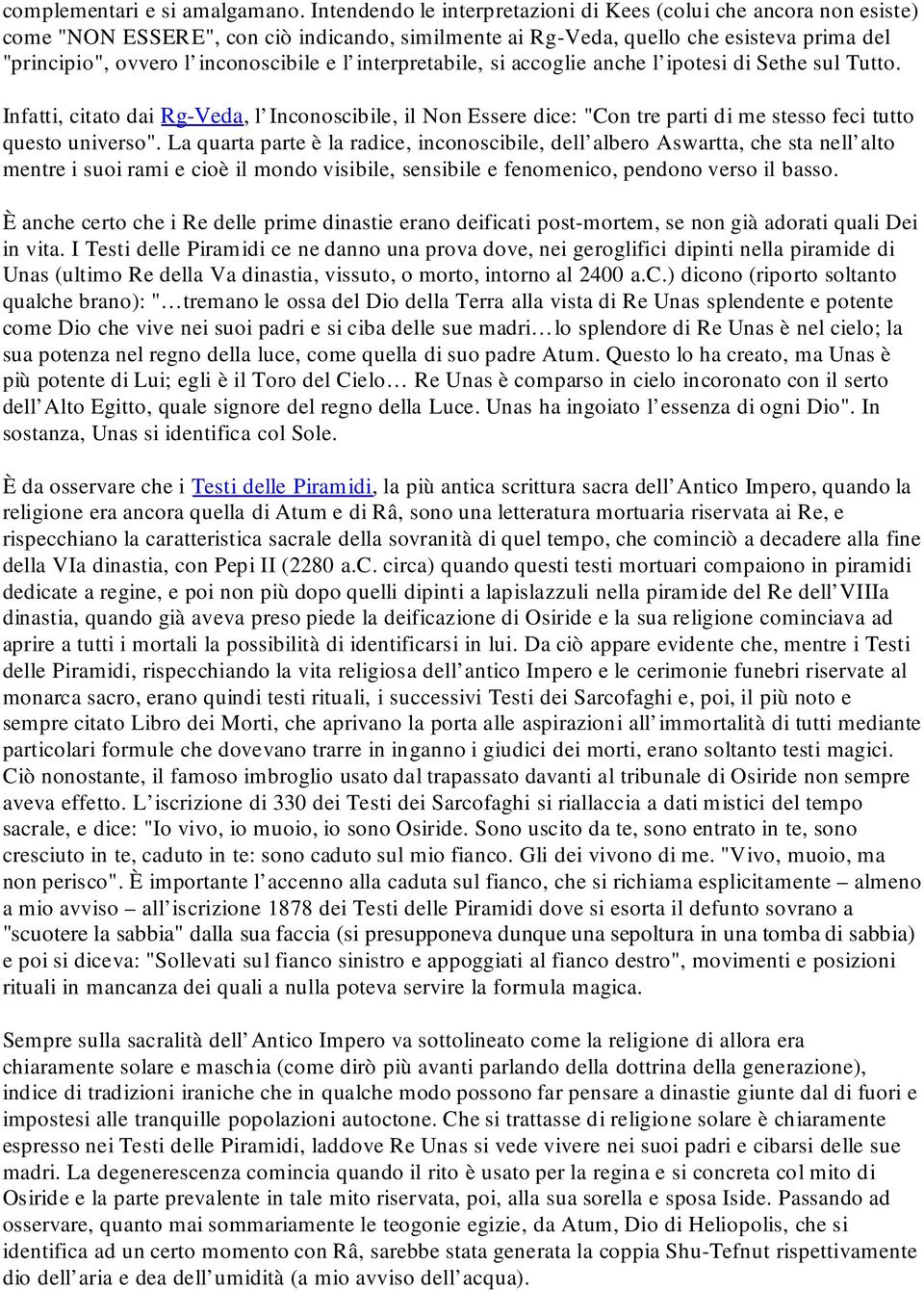 interpretabile, si accoglie anche l ipotesi di Sethe sul Tutto. Infatti, citato dai Rg-Veda, l Inconoscibile, il Non Essere dice: "Con tre parti di me stesso feci tutto questo universo".