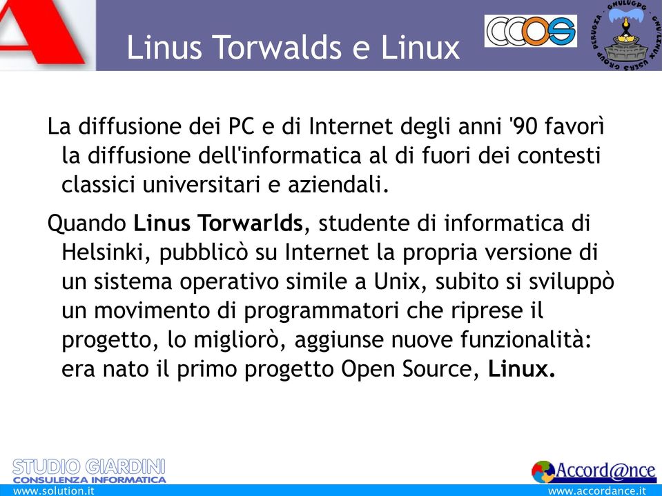 Quando Linus Torwarlds, studente di informatica di Helsinki, pubblicò su Internet la propria versione di un sistema