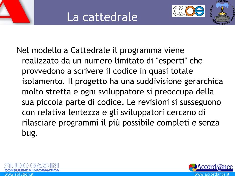 Il progetto ha una suddivisione gerarchica molto stretta e ogni sviluppatore si preoccupa della sua piccola