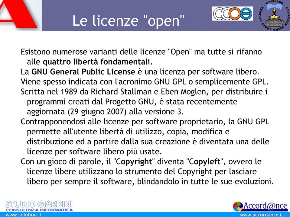 Scritta nel 1989 da Richard Stallman e Eben Moglen, per distribuire i programmi creati dal Progetto GNU, è stata recentemente aggiornata (29 giugno 2007) alla versione 3.