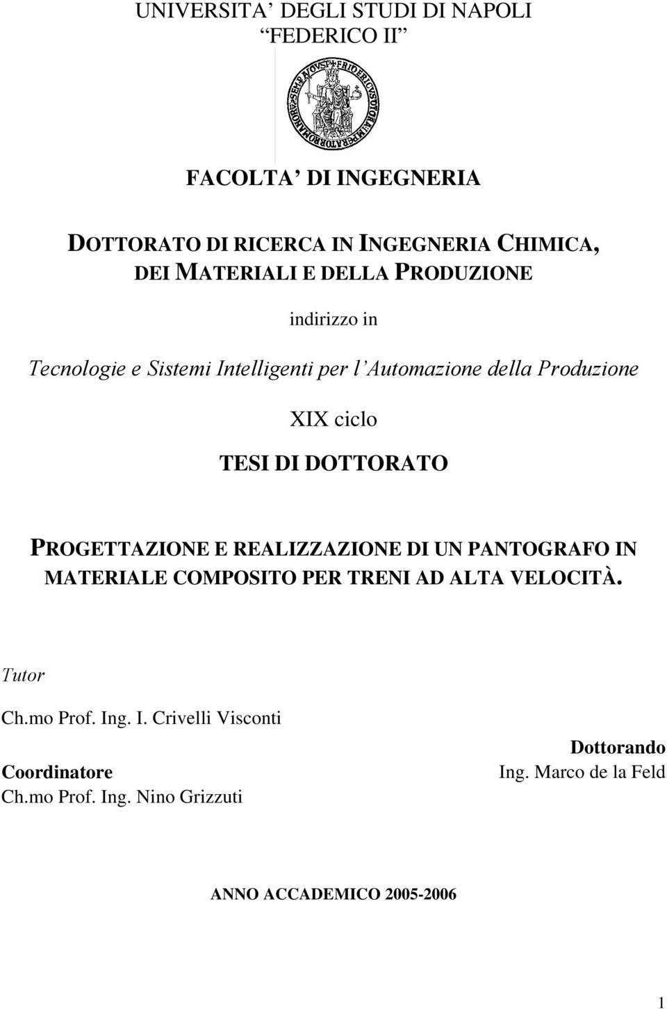 DOTTORATO PROGETTAZIONE E REALIZZAZIONE DI UN PANTOGRAFO IN MATERIALE COMPOSITO PER TRENI AD ALTA VELOCITÀ. Tutor Ch.mo Prof.