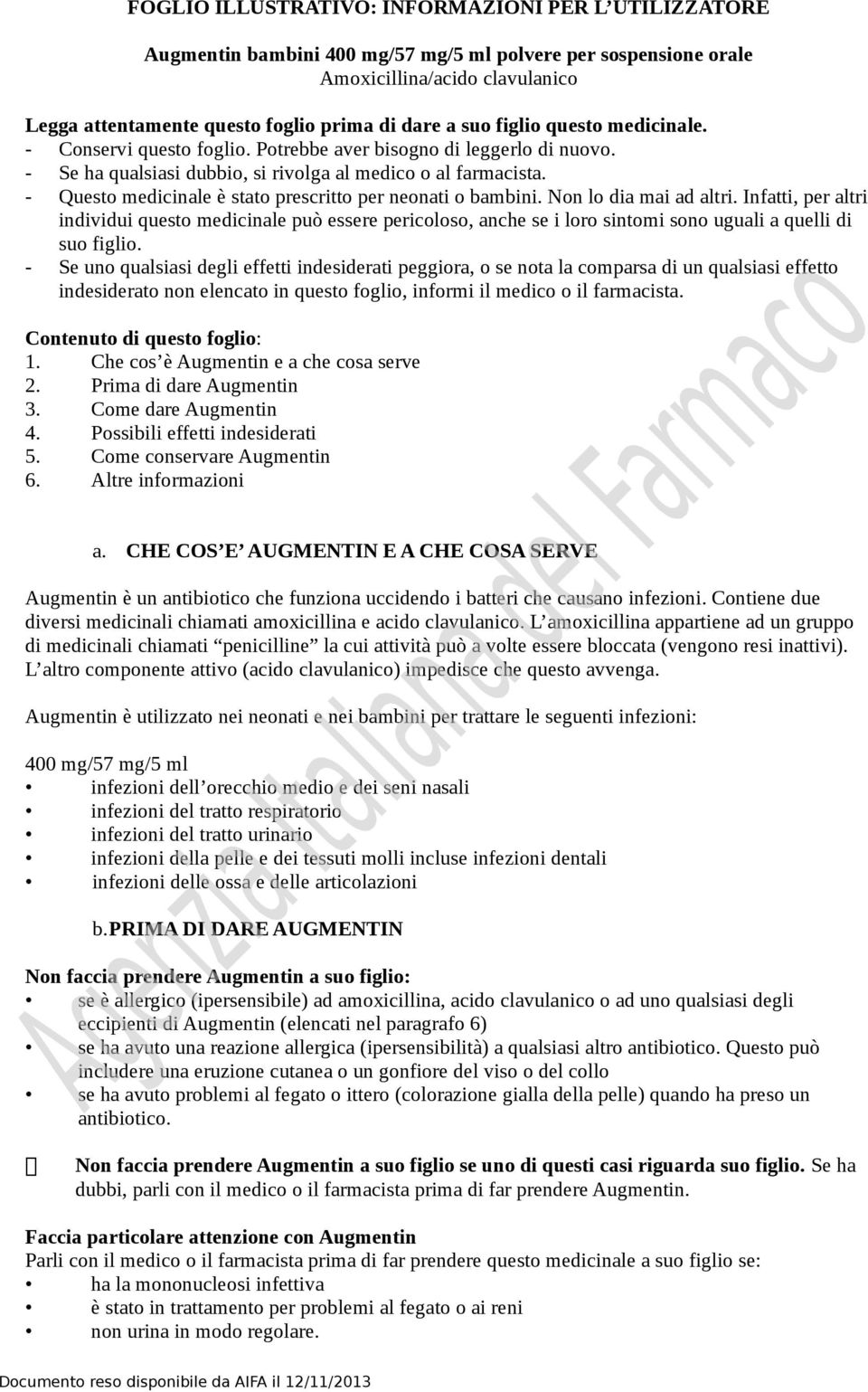 - Questo medicinale è stato prescritto per neonati o bambini. Non lo dia mai ad altri.