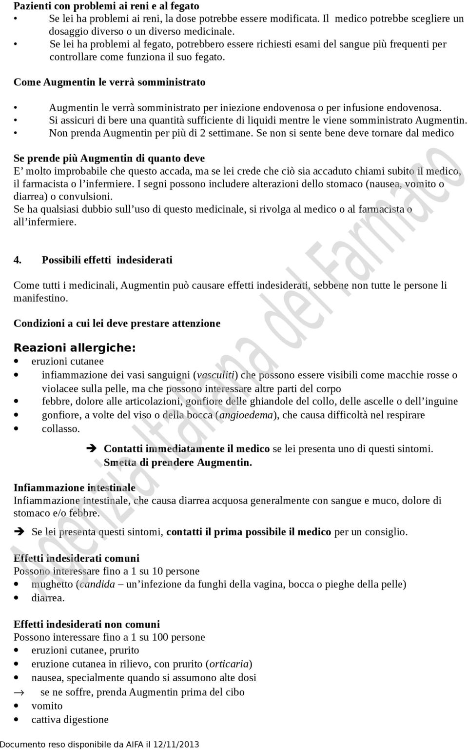 Come Augmentin le verrà somministrato Augmentin le verrà somministrato per iniezione endovenosa o per infusione endovenosa.