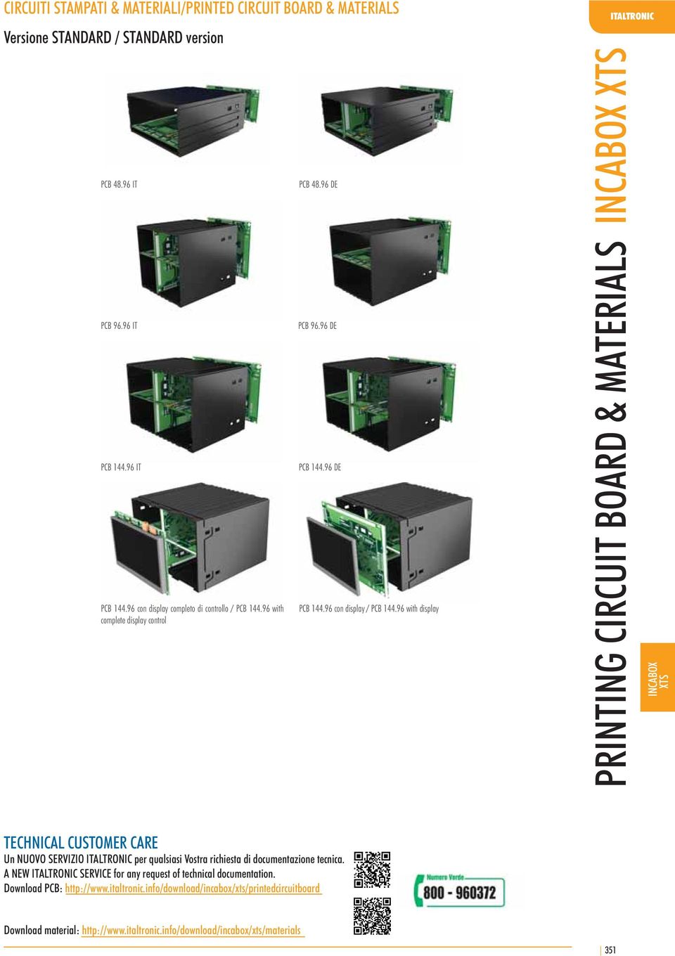 96 with display PRINTING CIRCUIT BOARD & MATERIALS INCABOX XTS TECHNICAL CUSTOMER CARE Un NUOVO SERVIZIO ITALTRONIC per qualsiasi Vostra richiesta di documentazione tecnica.