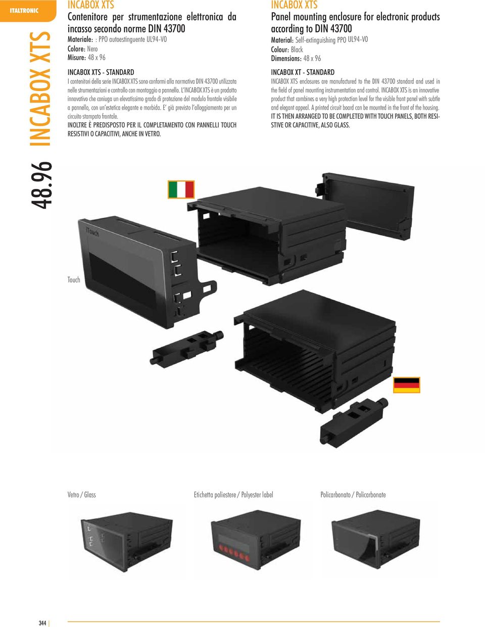 L è un prodotto innovativo che coniuga un elevatissimo grado di protezione del modulo frontale visibile a pannello, con un estetica elegante e morbida.