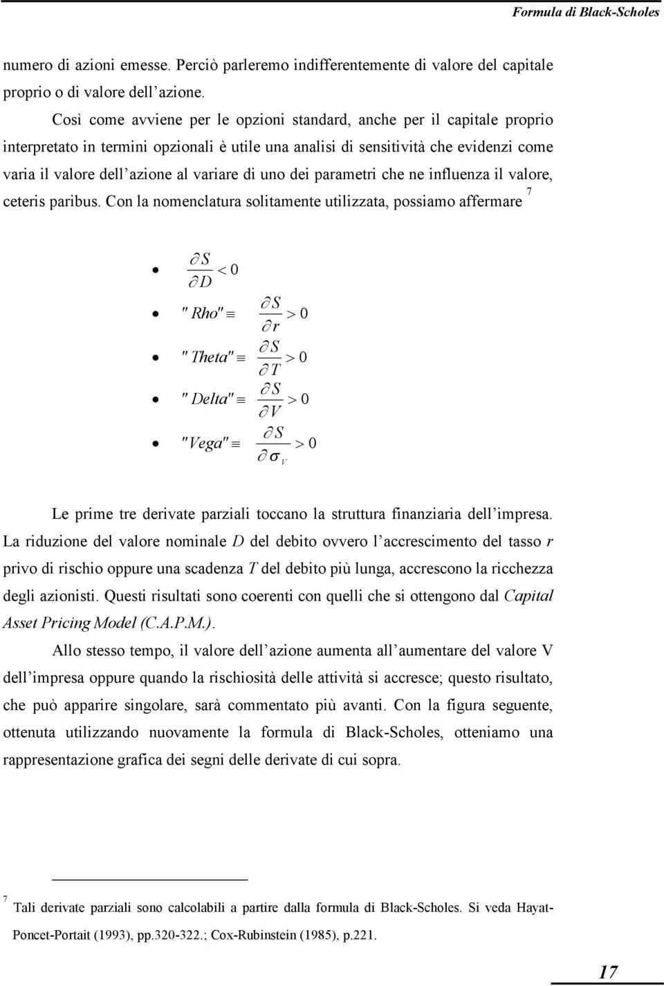 di uno dei parametri che ne influenza il valore, ceteris paribus.