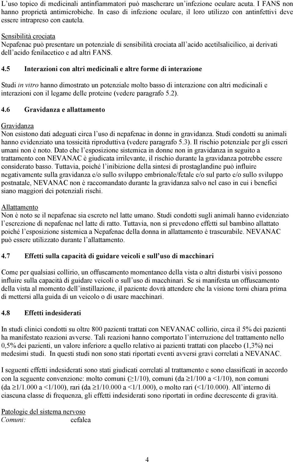 Sensibilità crociata Nepafenac può presentare un potenziale di sensibilità crociata all acido acetilsalicilico, ai derivati dell acido fenilacetico e ad altri FANS. 4.