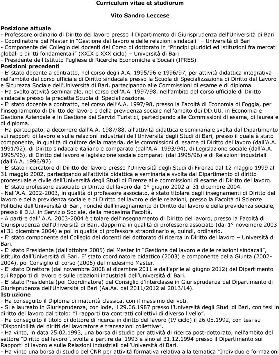 diritti fondamentali (XXIX e XXX ciclo) Università di Bari - Presidente dell Istituto Pugliese di Ricerche Economiche e Sociali (IPRES) Posizioni precedenti - E stato docente a contratto, nel corso