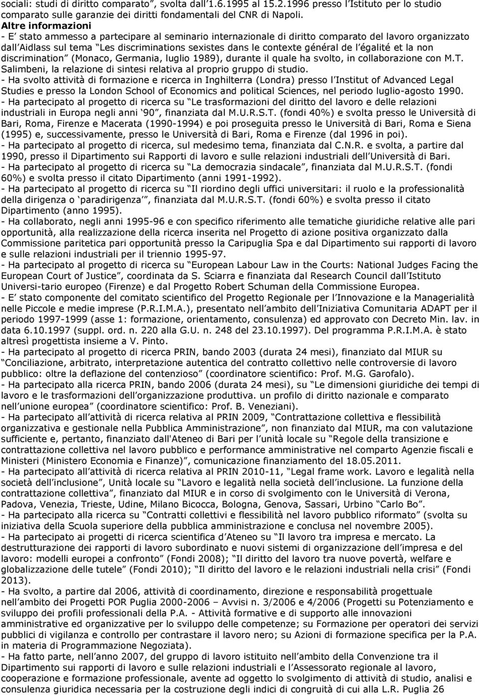 de l égalité et la non discrimination (Monaco, Germania, luglio 1989), durante il quale ha svolto, in collaborazione con M.T. Salimbeni, la relazione di sintesi relativa al proprio gruppo di studio.