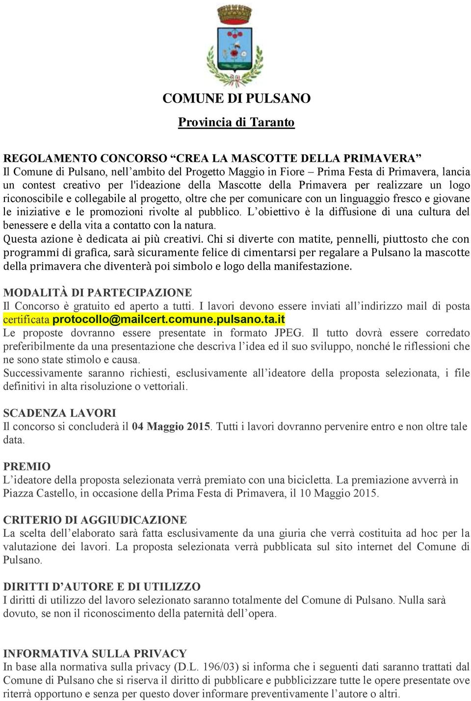 promozioni rivolte al pubblico. L obiettivo è la diffusione di una cultura del benessere e della vita a contatto con la natura. Questa azione è dedicata ai più creativi.