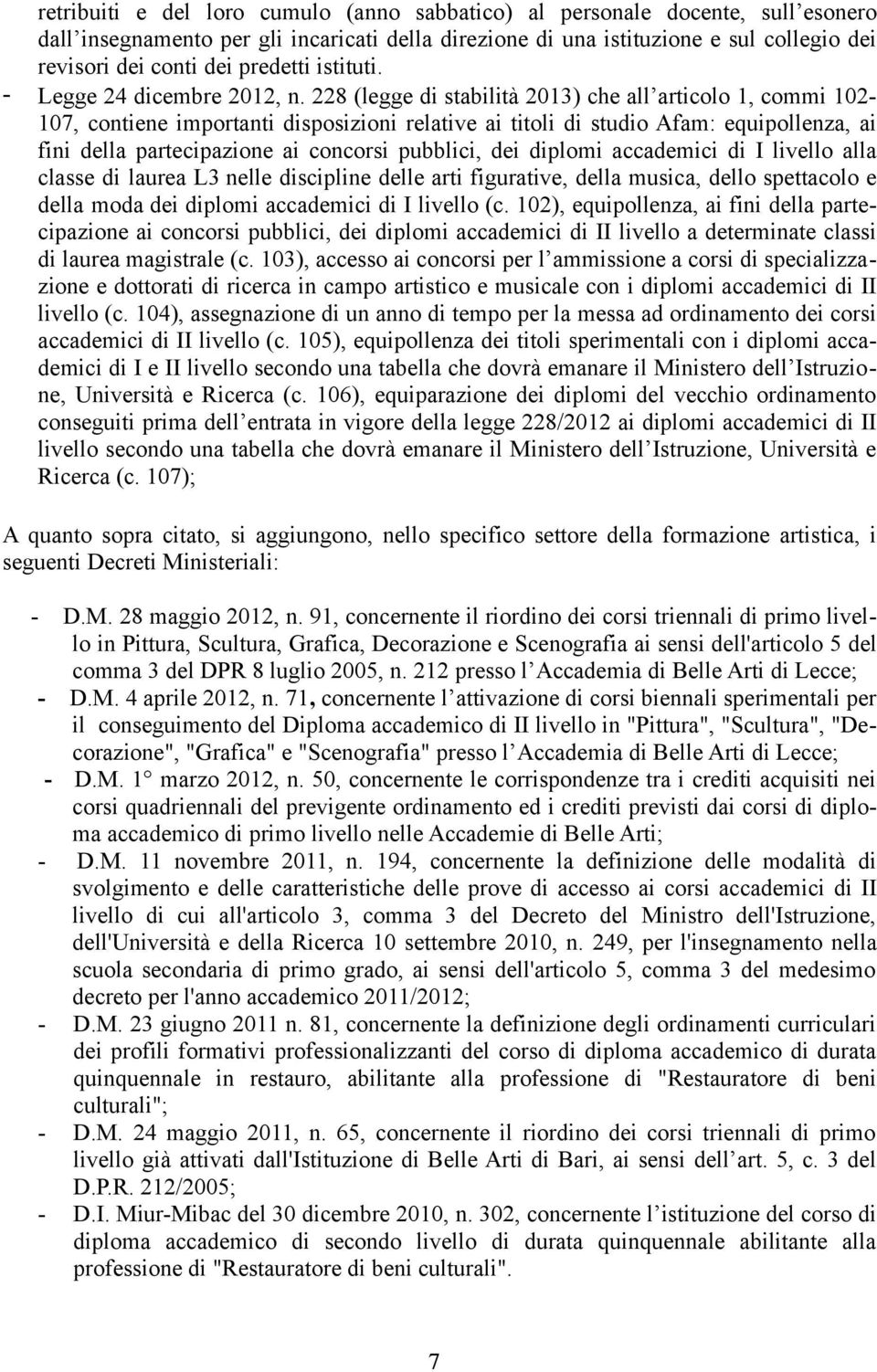 228 (legge di stabilità 2013) che all articolo 1, commi 102-107, contiene importanti disposizioni relative ai titoli di studio Afam: equipollenza, ai fini della partecipazione ai concorsi pubblici,