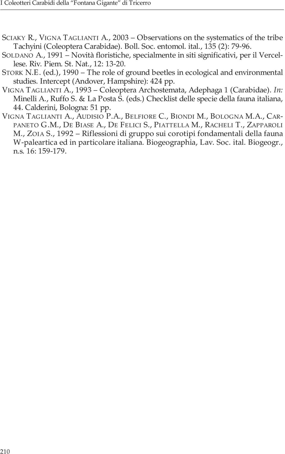 ), 1990 The role of ground beetles in ecological and environmental studies. Intercept (Andover, Hampshire): 424 pp. VIGNA TAGLIANTI A., 1993 Coleoptera Archostemata, Adephaga 1 (Carabidae).