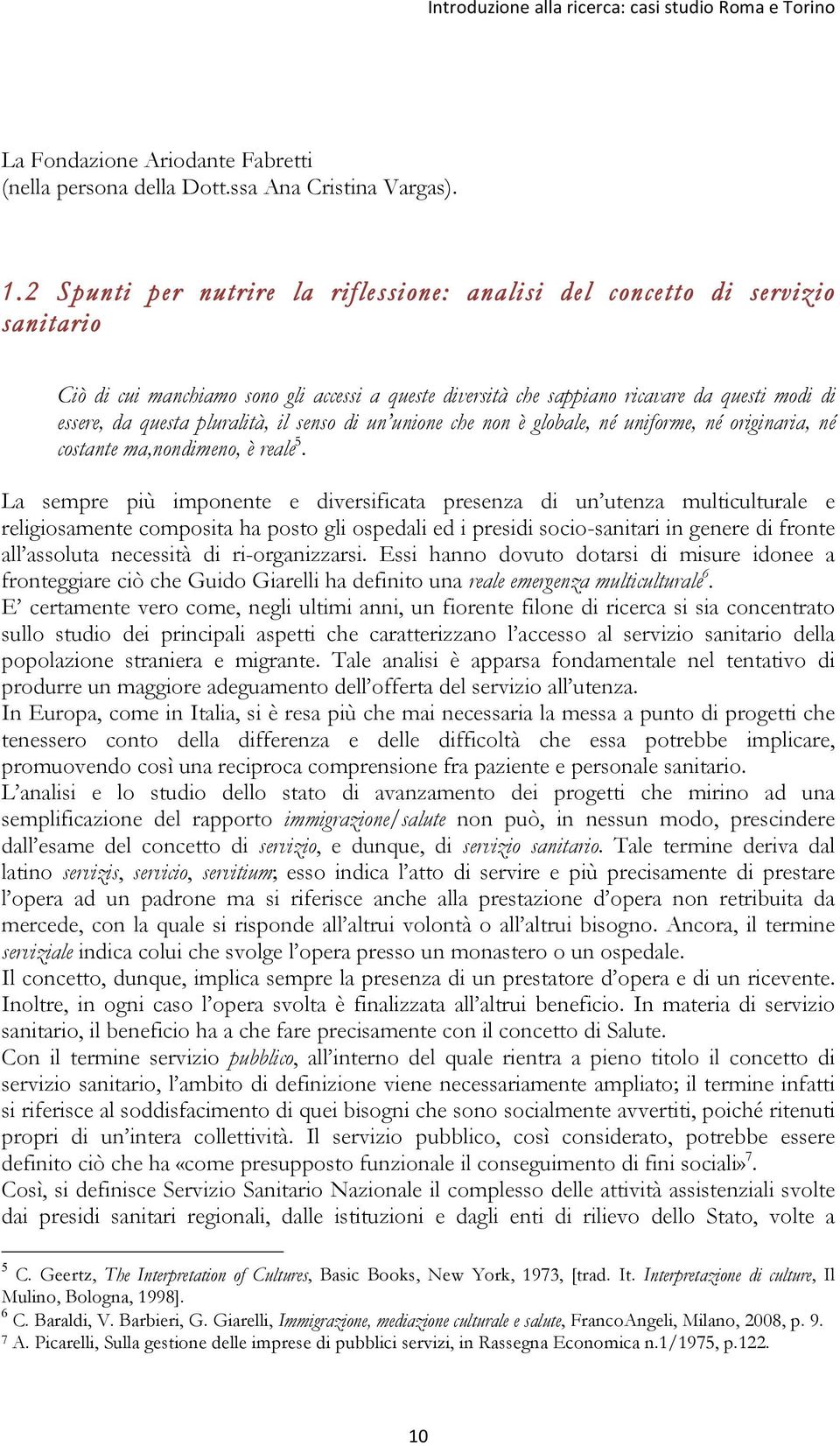 pluralità, il senso di un unione che non è globale, né uniforme, né originaria, né costante ma,nondimeno, è reale 5.