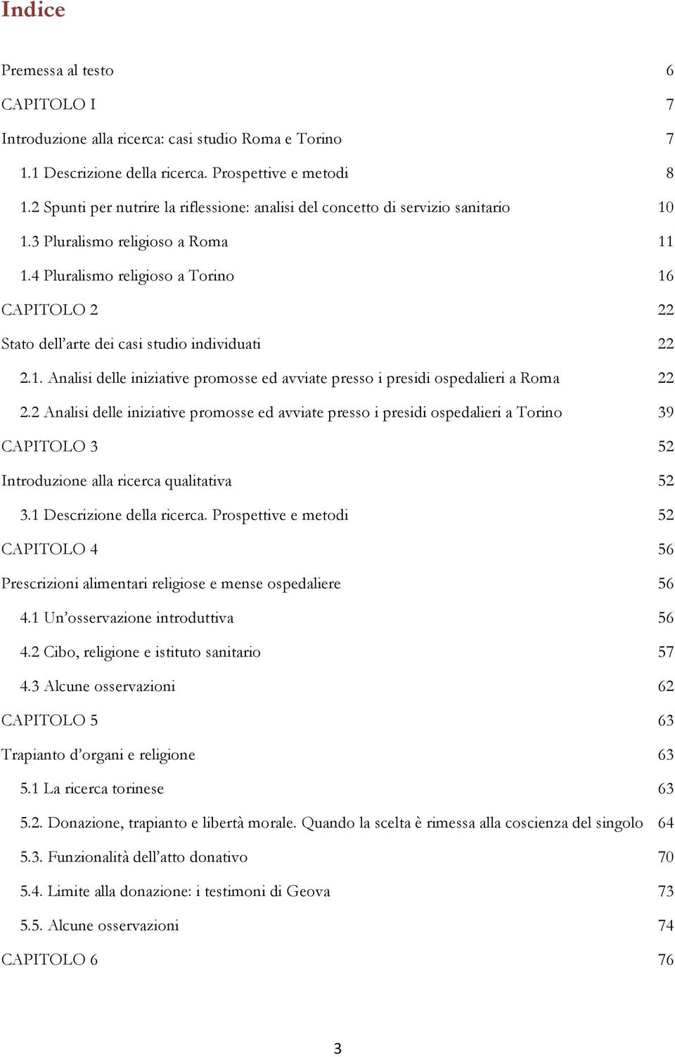 4 Pluralismo religioso a Torino 16 CAPITOLO 2 22 Stato dell arte dei casi studio individuati 22 2.1. Analisi delle iniziative promosse ed avviate presso i presidi ospedalieri a Roma 22 2.