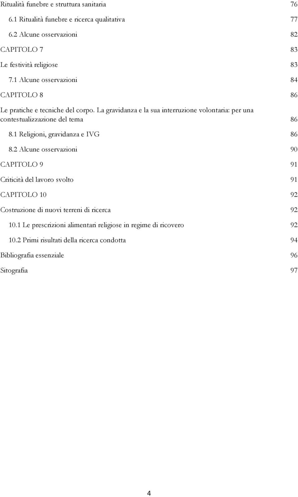 La gravidanza e la sua interruzione volontaria: per una contestualizzazione del tema 86 8.1 Religioni, gravidanza e IVG 86 8.