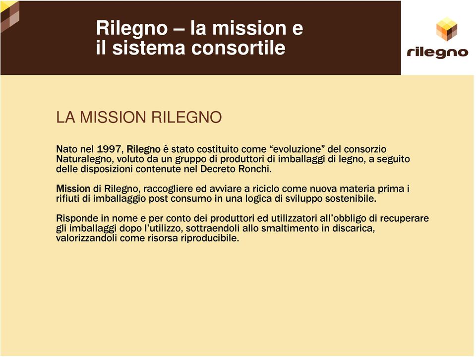 Mission di Rilegno, raccogliere ed avviare a riciclo come nuova materia prima i rifiuti di imballaggio post consumo in una logica di sviluppo sostenibile.