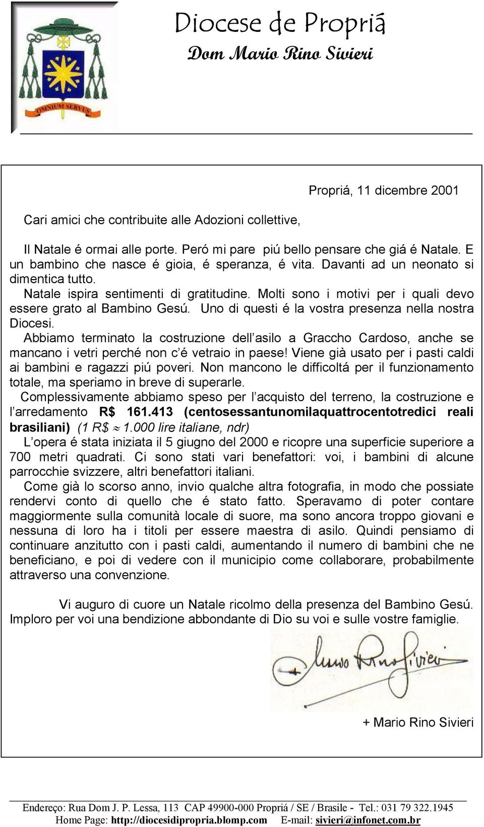 Molti sono i motivi per i quali devo essere grato al Bambino Gesú. Uno di questi é la vostra presenza nella nostra Diocesi.