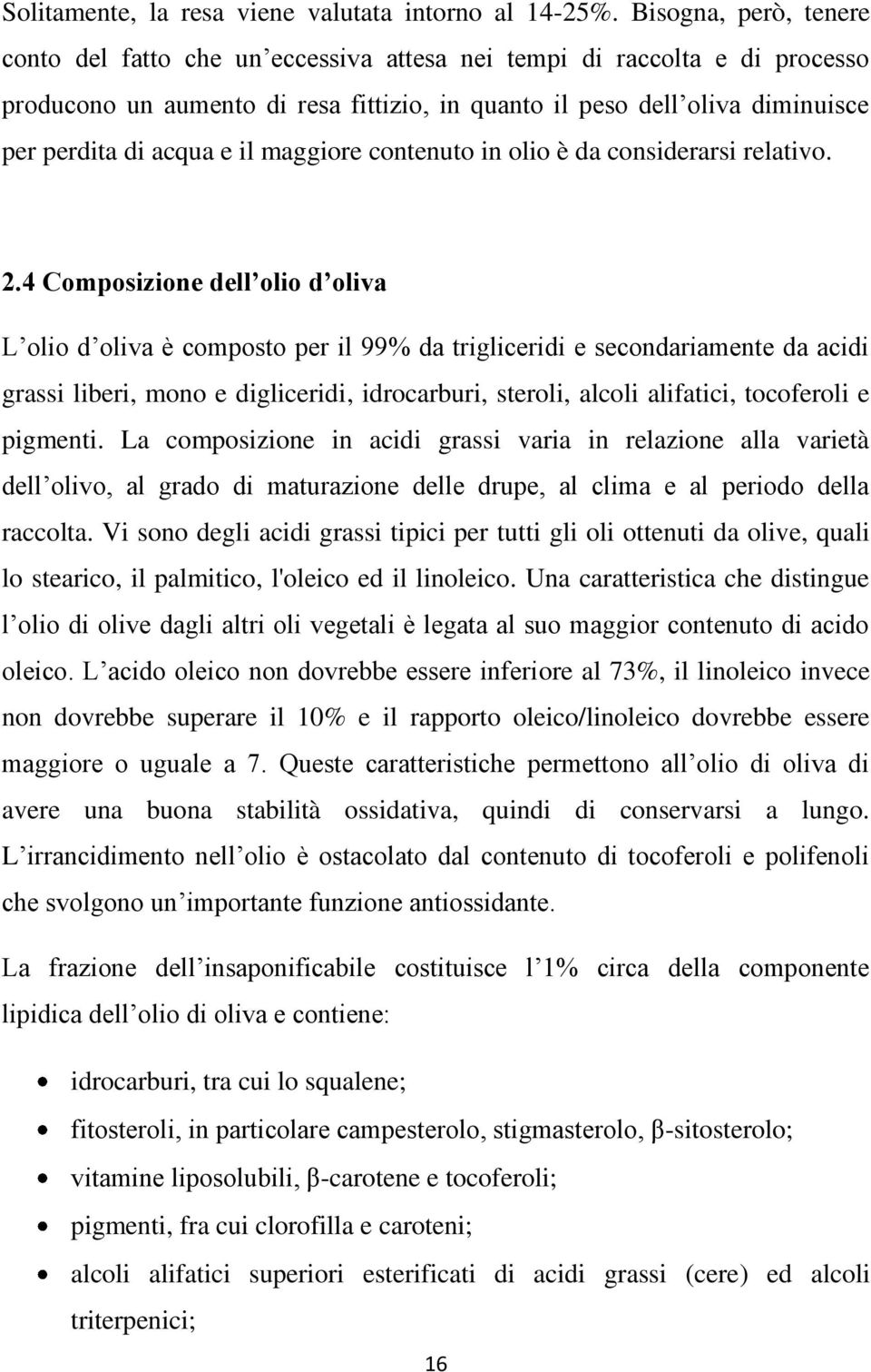 il maggiore contenuto in olio è da considerarsi relativo. 2.