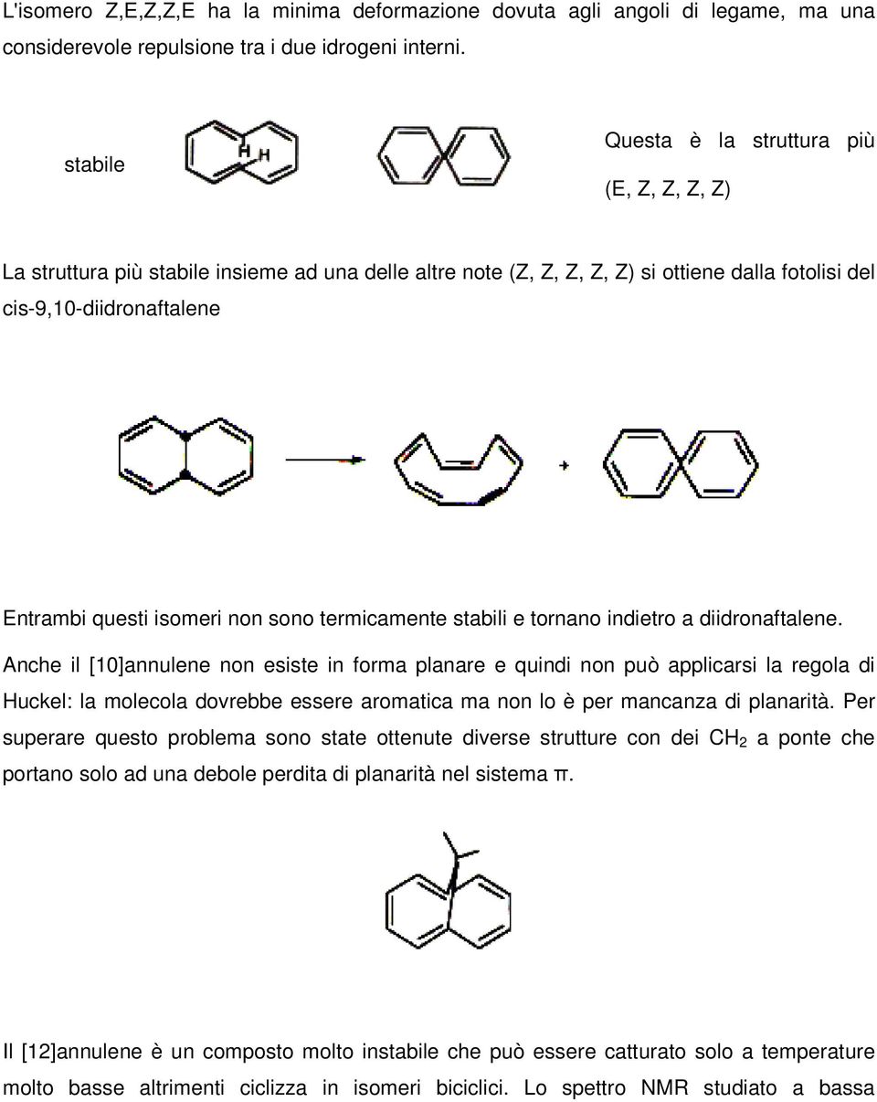 isomeri non sono termicamente stabili e tornano indietro a diidronaftalene.