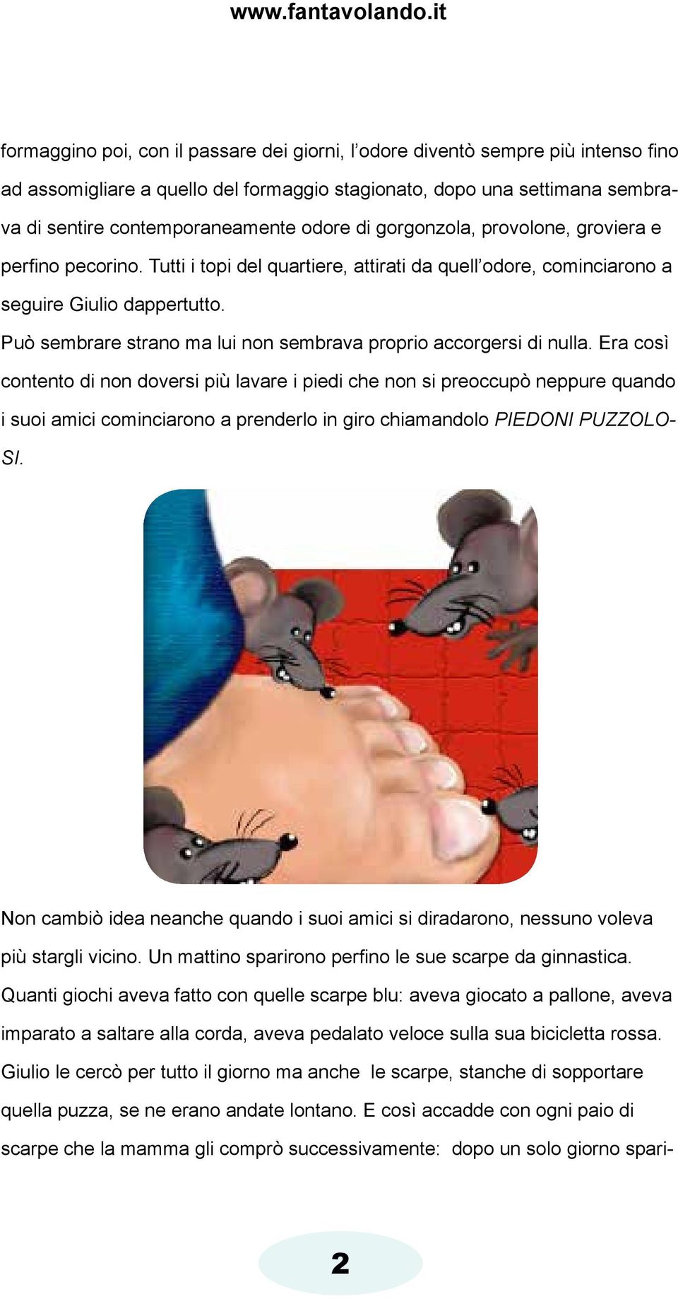 Può sembrare strano ma lui non sembrava proprio accorgersi di nulla.