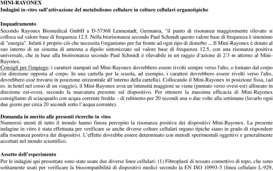 Infatti è proprio ciò che necessita l'organismo per far fronte ad ogni tipo di disturbo.