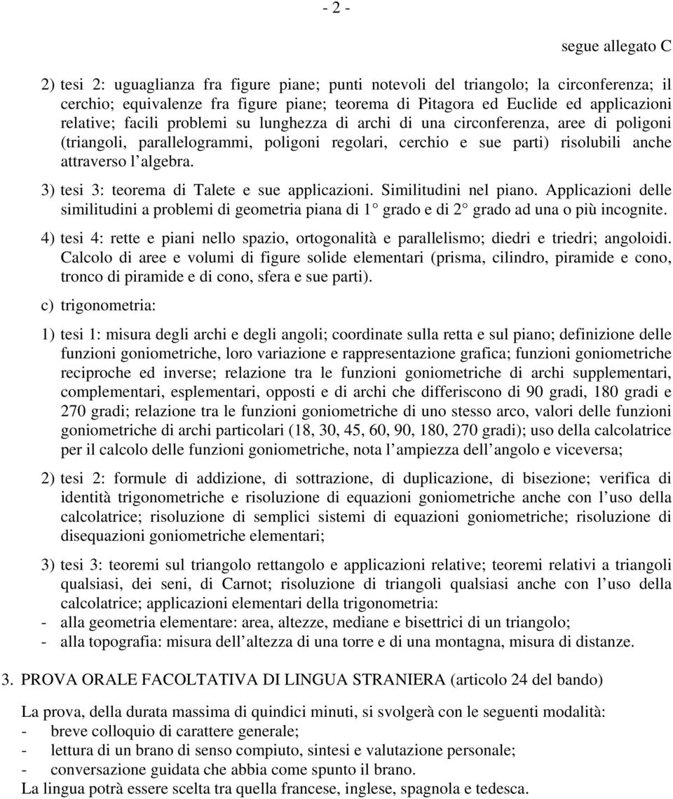 algebra. 3) tesi 3: teorema di Talete e sue applicazioni. Similitudini nel piano. Applicazioni delle similitudini a problemi di geometria piana di 1 grado e di 2 grado ad una o più incognite.