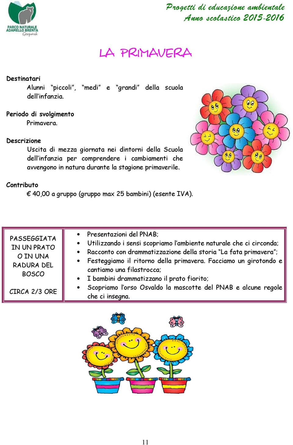 40,00 a gruppo (gruppo max 25 bambini) (esente IVA).