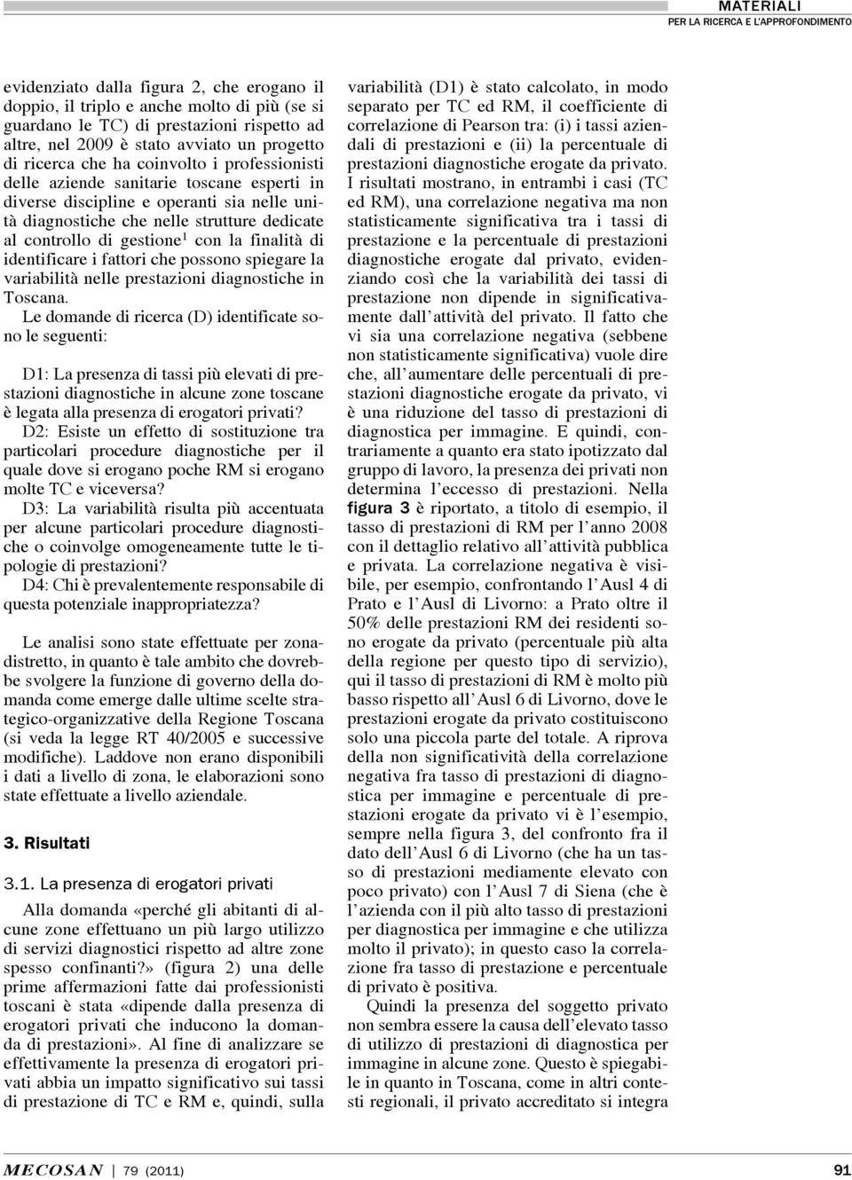 finalità di identificare i fattori che possono spiegare la variabilità nelle prestazioni diagnostiche in Toscana.