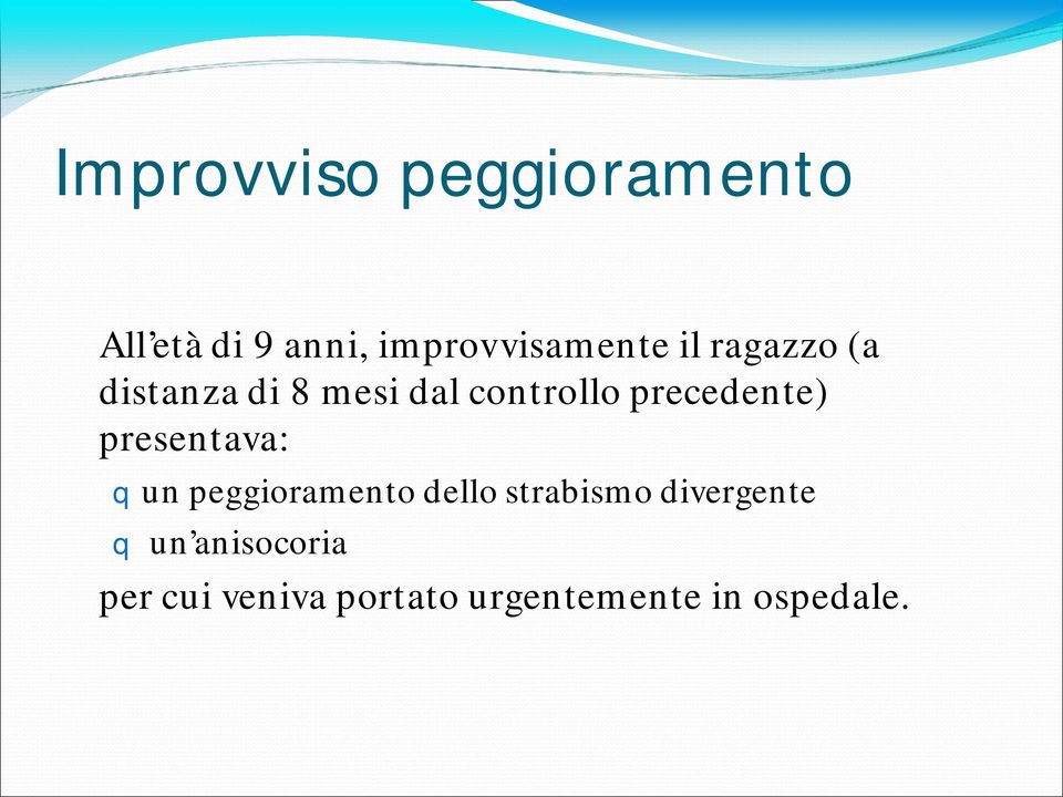 presentava: qun peggioramento dello strabismo divergente q