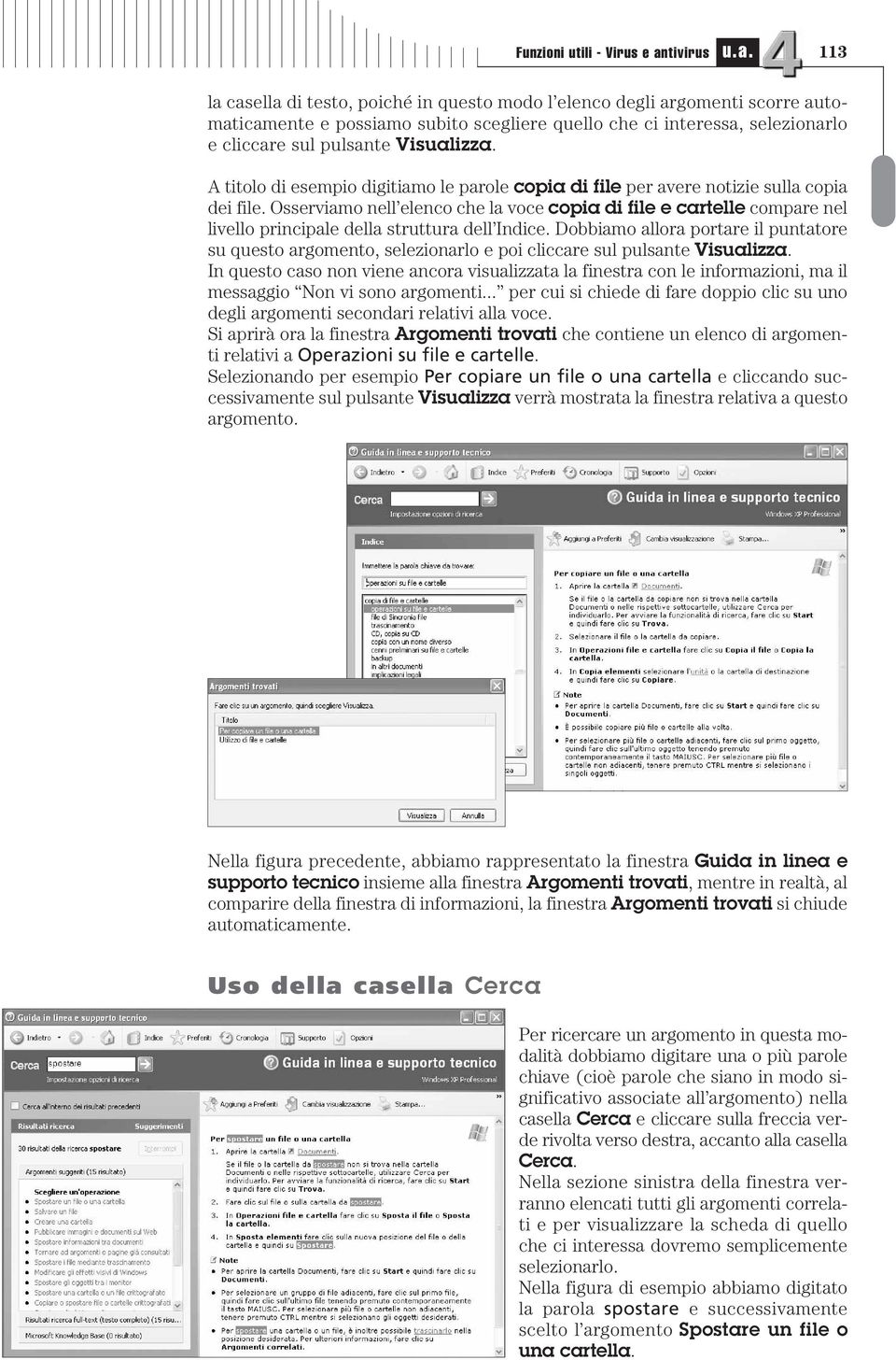 113 la casella di testo, poiché in questo modo l elenco degli argomenti scorre automaticamente e possiamo subito scegliere quello che ci interessa, selezionarlo e cliccare sul pulsante Visualizza.