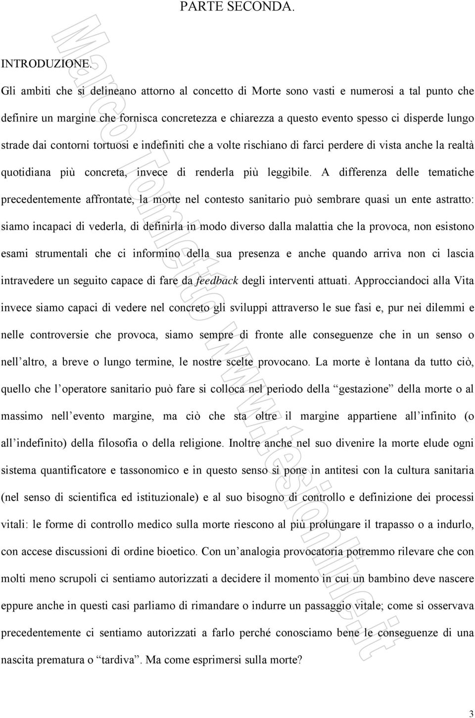 dai contorni tortuosi e indefiniti che a volte rischiano di farci perdere di vista anche la realtà quotidiana più concreta, invece di renderla più leggibile.