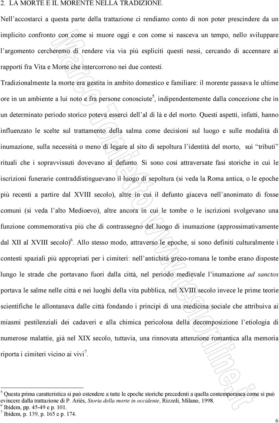 argomento cercheremo di rendere via via più espliciti questi nessi, cercando di accennare ai rapporti fra Vita e Morte che intercorrono nei due contesti.